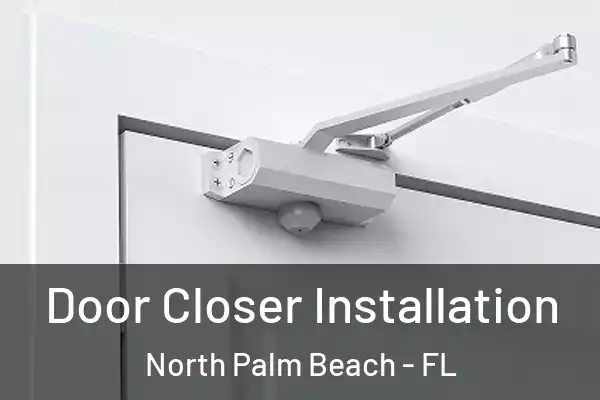 Door Closer Installation North Palm Beach - FL