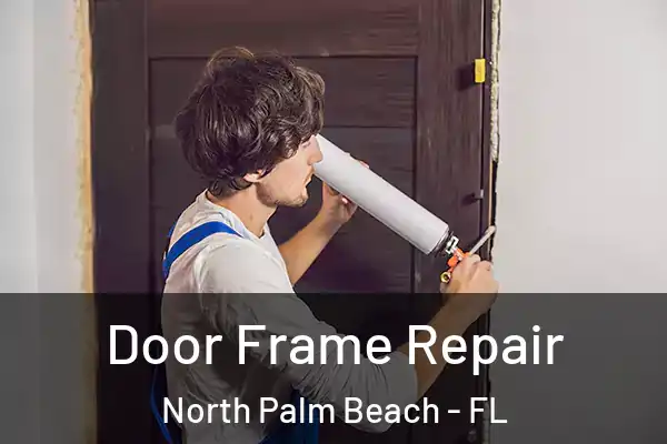 Door Frame Repair North Palm Beach - FL