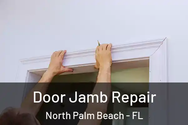 Door Jamb Repair North Palm Beach - FL