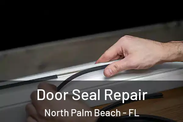 Door Seal Repair North Palm Beach - FL