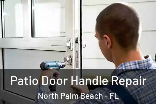 Patio Door Handle Repair North Palm Beach - FL