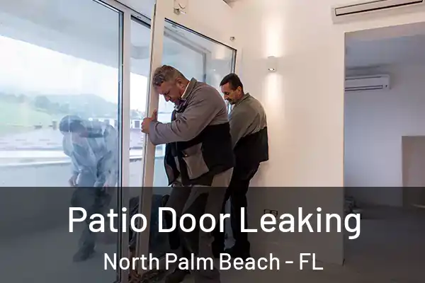 Patio Door Leaking North Palm Beach - FL