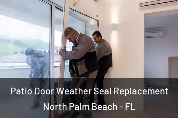 Patio Door Weather Seal Replacement North Palm Beach - FL