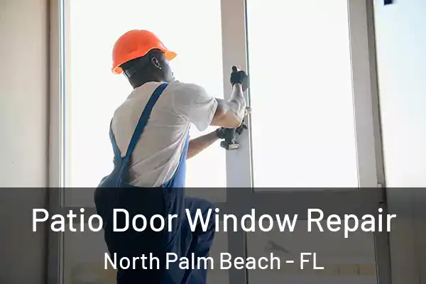 Patio Door Window Repair North Palm Beach - FL
