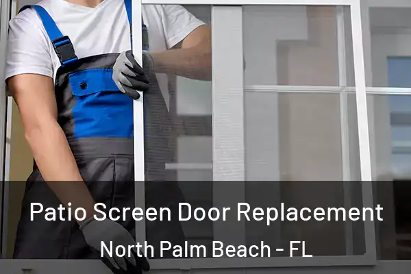 Patio Screen Door Replacement North Palm Beach - FL