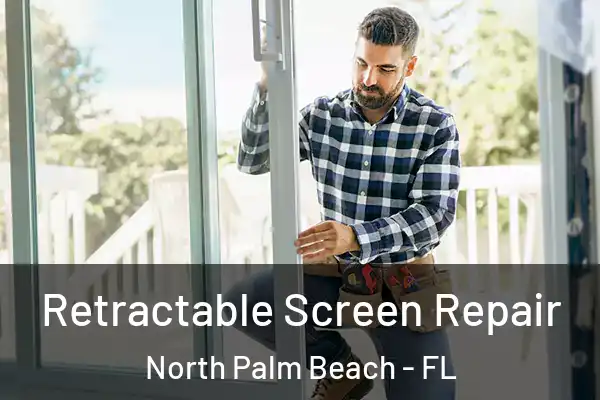 Retractable Screen Repair North Palm Beach - FL