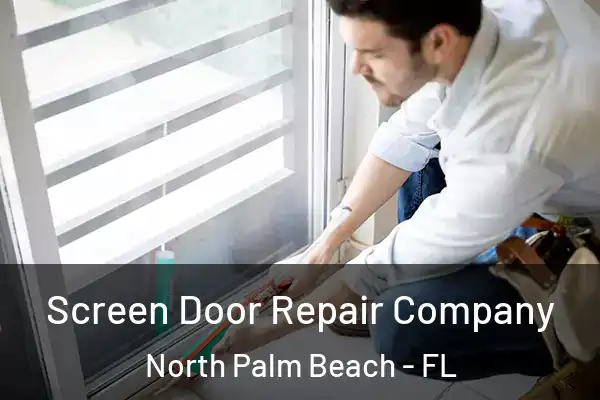 Screen Door Repair Company North Palm Beach - FL
