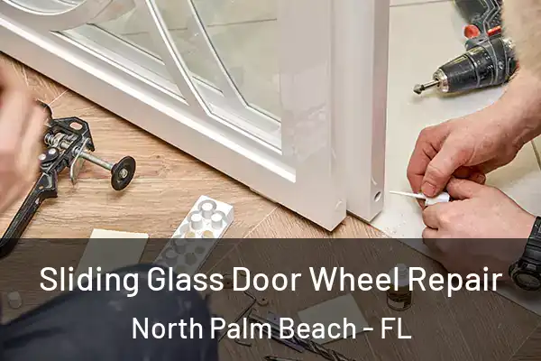 Sliding Glass Door Wheel Repair North Palm Beach - FL