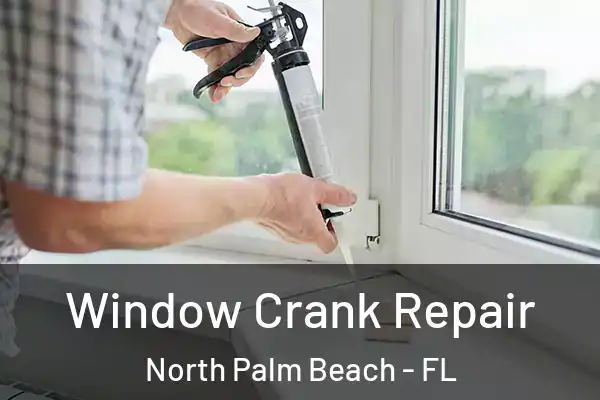 Window Crank Repair North Palm Beach - FL